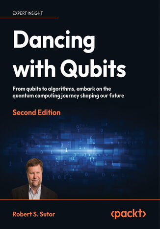 Dancing with Qubits. From qubits to algorithms, embark on the quantum computing journey shaping our future - Second Edition Robert S. Sutor - okadka audiobooka MP3