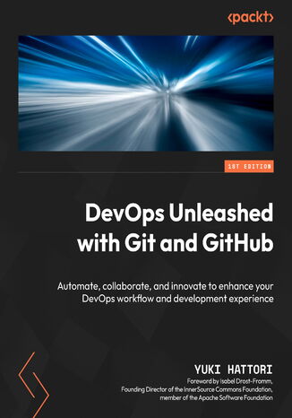 Okładka:DevOps Unleashed with Git and GitHub. Automate, collaborate, and innovate to enhance your DevOps workflow and development experience 