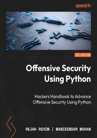 Offensive Security Using Python. A hands-on guide to offensive tactics and threat mitigation using practical strategies