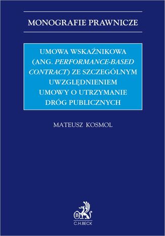Umowa wskanikowa (ang. performance-based contract) ze szczeglnym uwzgldnieniem umowy o utrzymanie drg publicznych Mateusz Kosmol - okadka ebooka