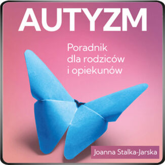 Autyzm. Poradnik dla rodzicw i opiekunw Joanna Stalka-Jarska - okadka audiobooka MP3