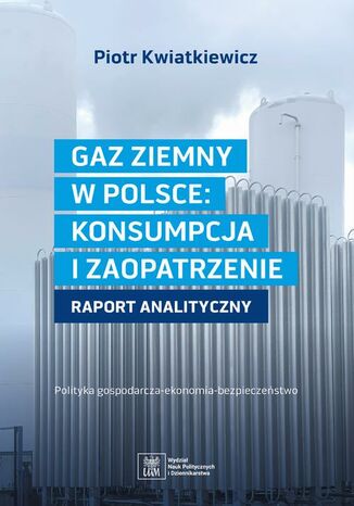 GAZ ZIEMNY W POLSCE: KONSUMPCJA I ZAOPATRZENIE polityka gospodarcza--ekonomia--bezpieczestwo Piotr Kwiatkiewicz - okadka audiobooka MP3