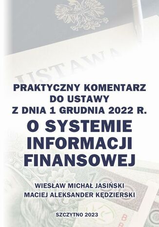 Praktyczny komentarz do ustawy z dnia 1 grudnia 2022 r. o Systemie Informacji Finansowej Wiesaw Micha Jasiski, Maciej Aleksander Kdzierski - okadka ksiki