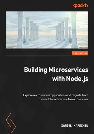 Building Microservices with Node.js. Explore microservices applications and migrate from a monolith architecture to microservices Daniel Kapexhiu - okadka audiobooks CD