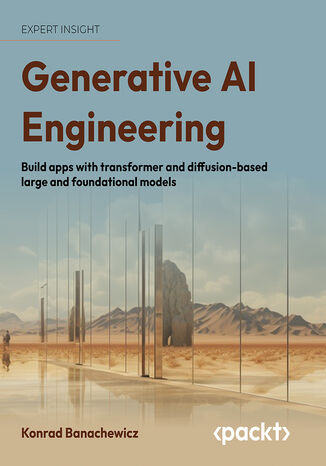 Generative AI Engineering, 1E. Build apps with transformer and diffusion-based large and foundational models