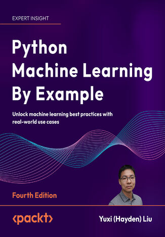 Python Machine Learning By Example. Unlock machine learning best practices with real-world use cases - Fourth Edition Yuxi (Hayden) Liu - okadka audiobooka MP3