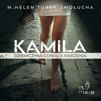 Kamila. Dziewczyna gonica marzenia M. Helen Turek-Smoucha - okadka audiobooka MP3