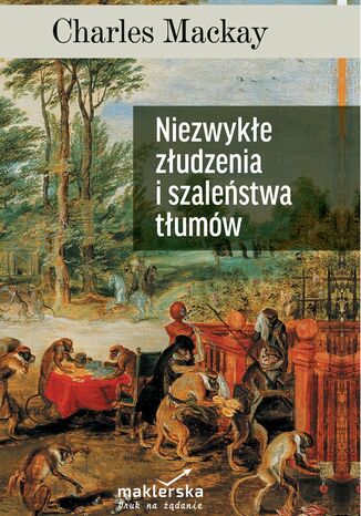 Niezwykłe złudzenia i szaleństwa tłumów