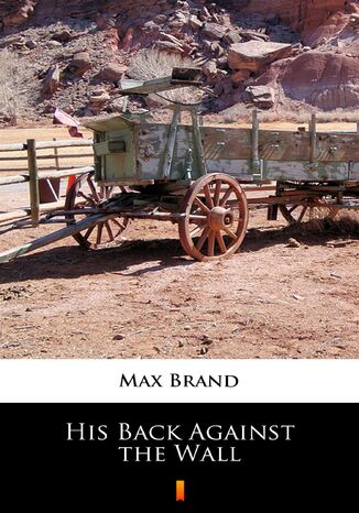 His Back Against the Wall Max Brand - okadka ebooka