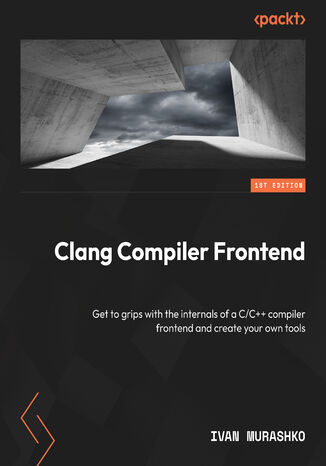 Clang Compiler Frontend. Get to grips with the internals of a C/C++ compiler frontend and create your own tools Ivan Murashko - okadka audiobooks CD