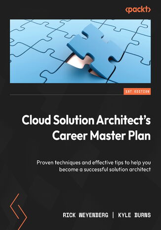Cloud Solution Architect's Career Master Plan. Proven techniques and effective tips to help you become a successful solution architect Rick Weyenberg, Kyle Burns - okadka ebooka