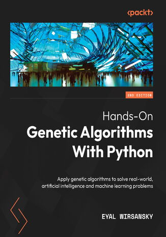Hands-On Genetic Algorithms with Python. Apply genetic algorithms to solve real-world AI and machine learning problems - Second Edition Eyal Wirsansky - okadka audiobooks CD