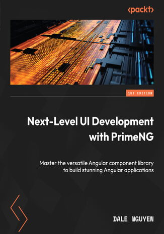 Next-Level UI Development with PrimeNG. Master the versatile Angular component library to build stunning Angular applications Dale Nguyen - okadka audiobooks CD