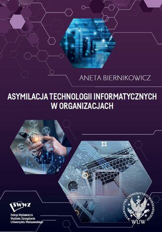 Asymilacja technologii informatycznych w organizacjach Aneta Biernikowicz - okadka ksiki