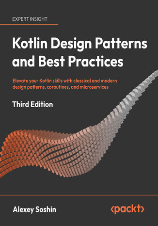 Kotlin Design Patterns and Best Practices. Elevate your Kotlin skills with classical and modern design patterns, coroutines, and microservices - Third Edition Alexey Soshin - okadka audiobooks CD