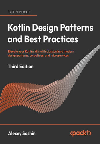 Kotlin Design Patterns and Best Practices. Elevate your Kotlin skills with classical and modern design patterns, coroutines, and microservices - Third Edition
 