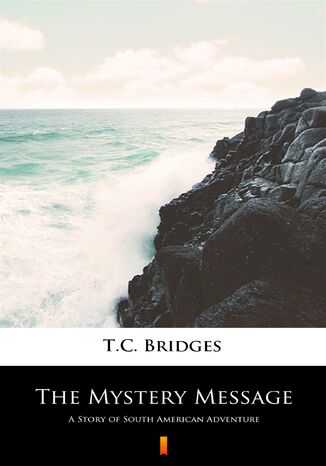The Mystery Message. A Story of South American Adventure T.C. Bridges - okadka audiobooks CD