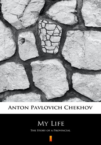 My Life. The Story of a Provincial Anton Pavlovich Chekhov - okadka ebooka