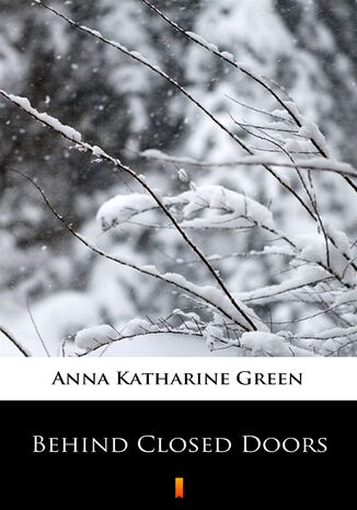Behind Closed Doors Anna Katharine Green - okadka audiobooks CD