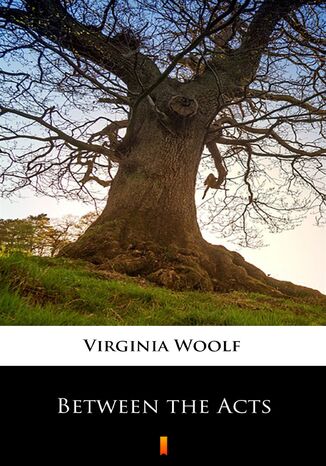 Between the Acts Virginia Woolf - okadka ebooka