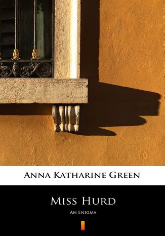 Miss Hurd. An Enigma Anna Katharine Green - okadka ebooka