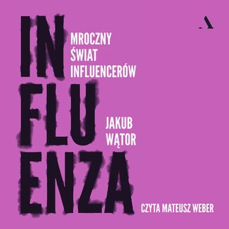 Influenza Mroczny wiat influencerw Jakub Wtor - okadka audiobooka MP3