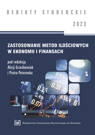Zastosowanie metod ilociowych w ekonomii i finansach 2023 [DEBIUTY STUDENCKIE] Alicja Grzekowiak, Piotr Peternek red. - okadka ksiki