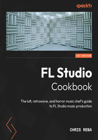 Okładka:FL Studio Cookbook. The lofi, retrowave, and horror music chef's guide to FL Studio music production 