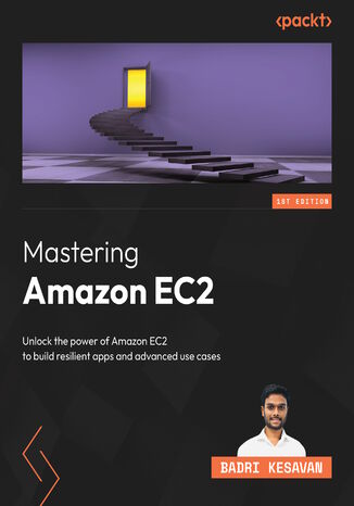 Mastering Amazon EC2. Unravel the complexities of EC2 to build robust and resilient applications Badri Kesavan - okadka ebooka