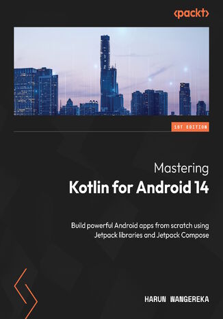 Mastering Kotlin for Android 14. Build powerful Android apps from scratch using Jetpack libraries and Jetpack Compose Harun Wangereka - okadka audiobooks CD