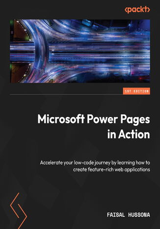 Microsoft Power Pages in Action. Accelerate your low-code journey with functional-rich web apps using Power Pages