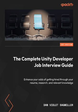 The Complete Unity Developer Job Interview Guide. Enhance your odds of getting hired through your resume, research, and relevant knowledge Dan Violet Sagmiller - okadka audiobooka MP3