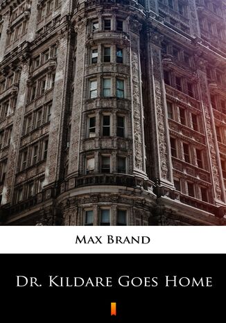 Dr. Kildare Goes Home Max Brand - okadka ebooka