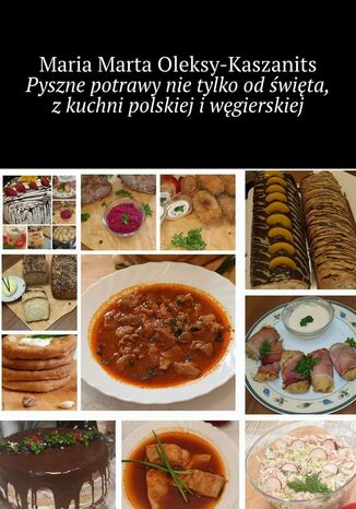 Pyszne potrawy nietylko odwita, zkuchni polskiej iwgierskiej Maria Oleksy-Kaszanits - okadka audiobooks CD