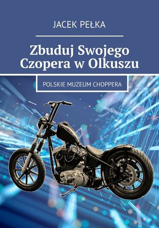 Zbuduj Swojego Czopera wOlkuszu Jacek Peka - okadka ebooka