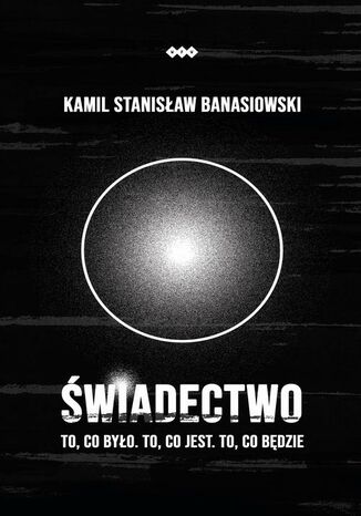 WIADECTWO  To, co byo. To, co jest. To, co bdzie Kamil Stanisaw Banasiowski - okadka audiobooks CD