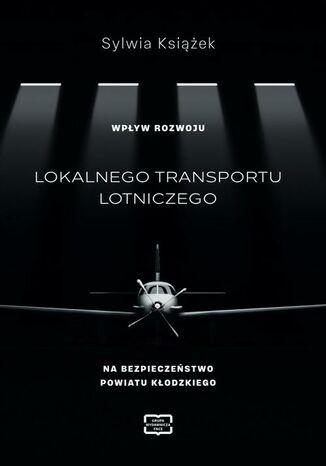 WPŁYW ROZWOJU LOKALNEGO TRANSPORTU LOTNICZEGO NA BEZPIECZEŃSTWO POWIATU KŁODZKIEGO