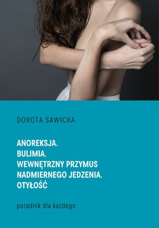 Anoreksja. Bulimia. Wewntrzny przymus nadmiernego jedzenia. Otyo Dorota Sawicka - okadka audiobooka MP3