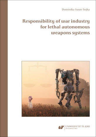 Responsibility of war industry for lethal autonomous weapons systems Dominika Iwan-Sojka - okadka ebooka