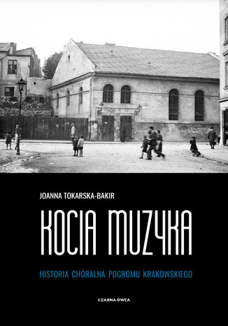Kocia muzyka. Chralna historia pogromu krakowskiego. Tom I Joanna Tokarska-Bakir - okadka audiobooka MP3