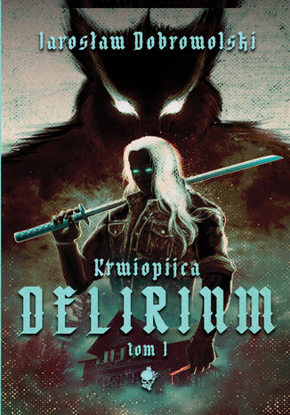 Delirium Jarosław Dobrowolski Delirium Jarosław Dobrowolski