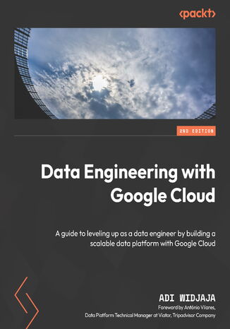 Okładka:Data Engineering with Google Cloud Platform. A guide to leveling up as a data engineer by building a scalable data platform with Google Cloud  - Second Edition 