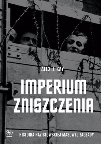 Imperium zniszczenia. Historia nazistowskiej masowej zagady Alex J. Kay - okadka ebooka