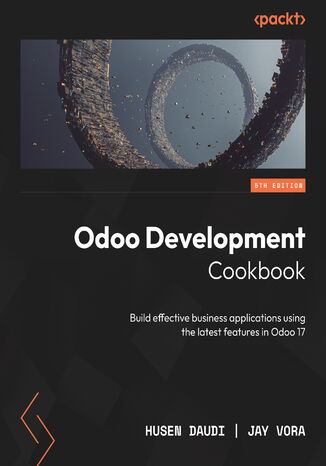 Odoo Development Cookbook. Build effective business applications using the latest features in Odoo 17  - Fifth Edition
 