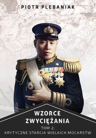 Wzorce zwyciężania. Krytyczne starcia wielkich mocarstw. Tom I