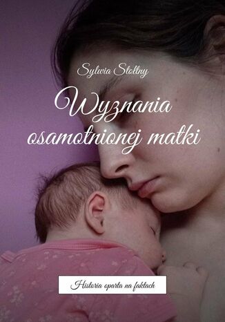 Wyznania osamotnionej matki Sylwia Stotny - okadka ebooka