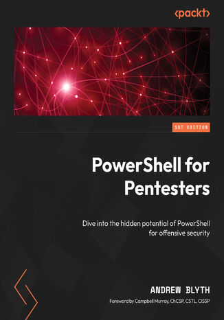PowerShell for Penetration Testing. Explore the capabilities of PowerShell for pentesters across multiple platforms Dr. Andrew Blyth, Campbell Murray - okadka ebooka