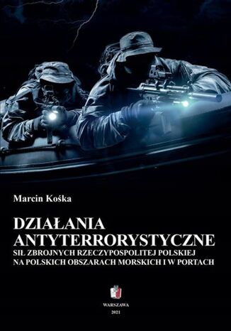 Okładka:Działania antyterrorystyczne Sił Zbrojnych Rzeczypospolitej Polskiej na polskich obszarach morskich i w portach 