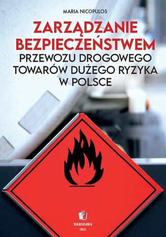Zarzdzanie bezpieczestwem przewozu drogowego towarw duego ryzyka w Polsce Maria Nicopulos - okadka ebooka