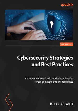 Cybersecurity Strategies and Best Practices. A comprehensive guide to mastering enterprise cyber defense tactics and techniques Milad Aslaner - okadka audiobooks CD